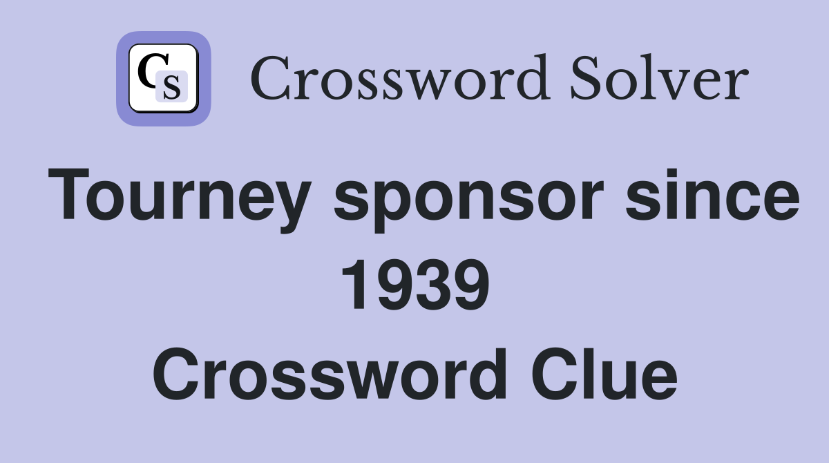 Tourney sponsor since 1939 Crossword Clue Answers Crossword Solver